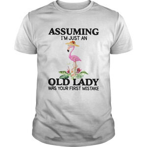 Ssuming Im Just An Old Lady Was Your First Mistake Shirt